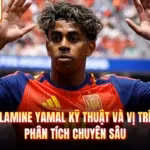 Lamine Yamal Kỹ Thuật Và Vị Trí - Phân Tích Chuyên Sâu
